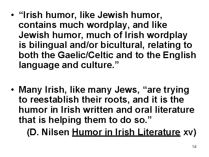  • “Irish humor, like Jewish humor, contains much wordplay, and like Jewish humor,