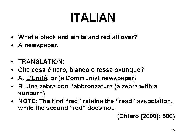 ITALIAN • What’s black and white and red all over? • A newspaper. •