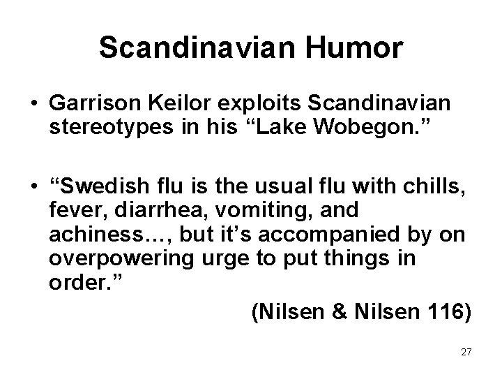 Scandinavian Humor • Garrison Keilor exploits Scandinavian stereotypes in his “Lake Wobegon. ” •