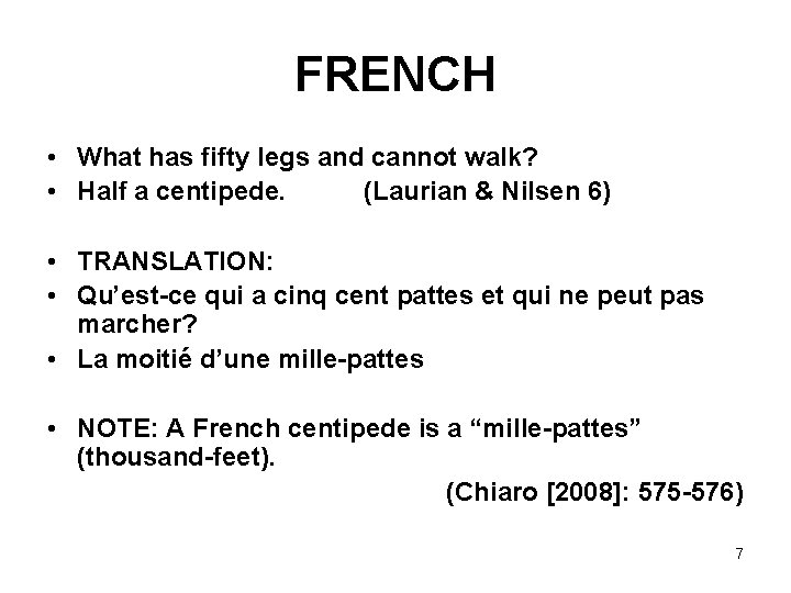 FRENCH • What has fifty legs and cannot walk? • Half a centipede. (Laurian