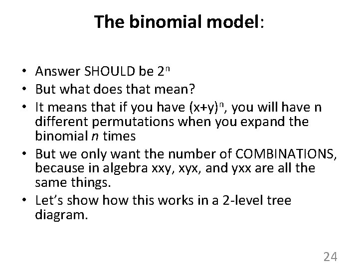 The binomial model: • Answer SHOULD be 2 n • But what does that The binomial model: • Answer SHOULD be 2 n • But what does that