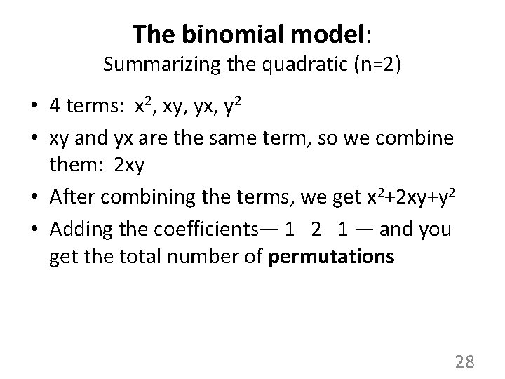 The binomial model: Summarizing the quadratic (n=2) • 4 terms: x 2, xy, yx, The binomial model: Summarizing the quadratic (n=2) • 4 terms: x 2, xy, yx,