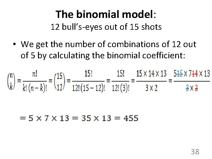 The binomial model: 12 bull’s-eyes out of 15 shots • We get the number The binomial model: 12 bull’s-eyes out of 15 shots • We get the number
