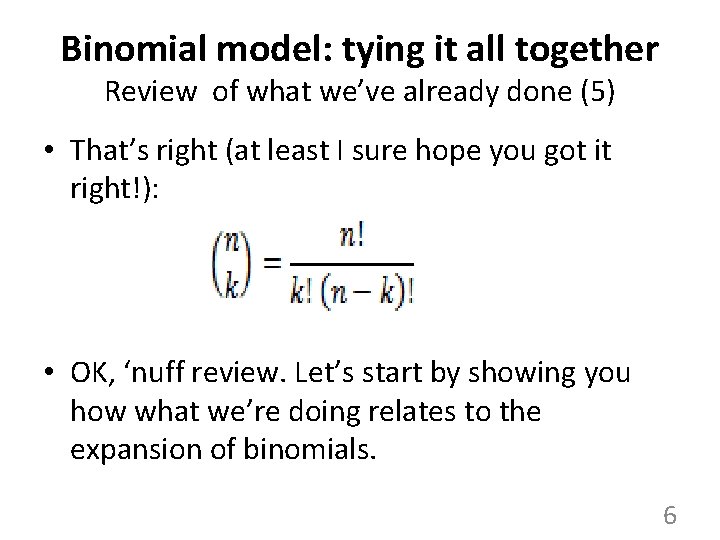 Binomial model: tying it all together Review of what we’ve already done (5) • Binomial model: tying it all together Review of what we’ve already done (5) •