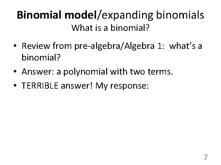 Binomial model/expanding binomials What is a binomial? • Review from pre-algebra/Algebra 1: what’s a Binomial model/expanding binomials What is a binomial? • Review from pre-algebra/Algebra 1: what’s a