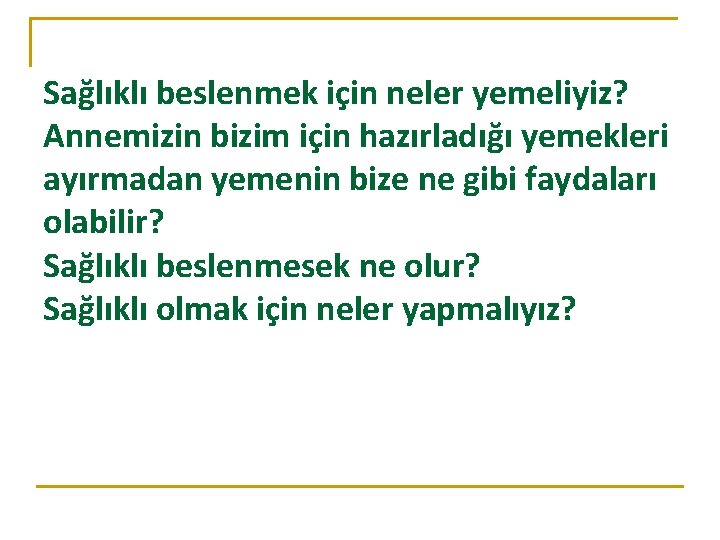 Sağlıklı beslenmek için neler yemeliyiz? Annemizin bizim için hazırladığı yemekleri ayırmadan yemenin bize ne