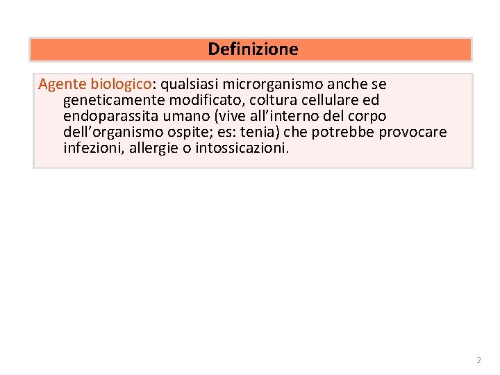 Rischio biologico Definizione Agente biologico: qualsiasi microrganismo anche se geneticamente modificato, coltura cellulare ed