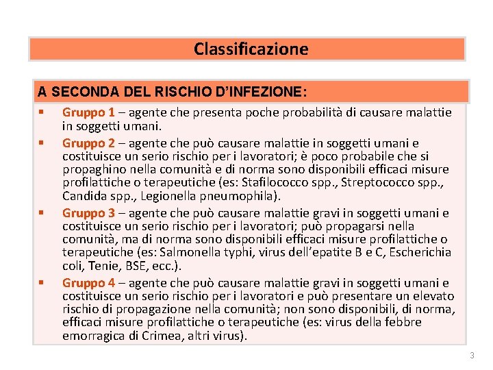 Rischio biologico Classificazione A SECONDA DEL RISCHIO D’INFEZIONE: § Gruppo 1 – agente che