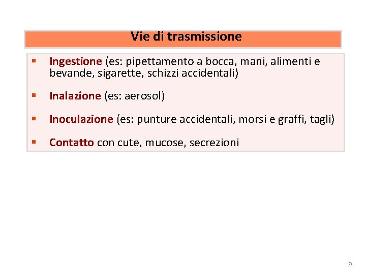 Rischio biologico Vie di trasmissione § Ingestione (es: pipettamento a bocca, mani, alimenti e