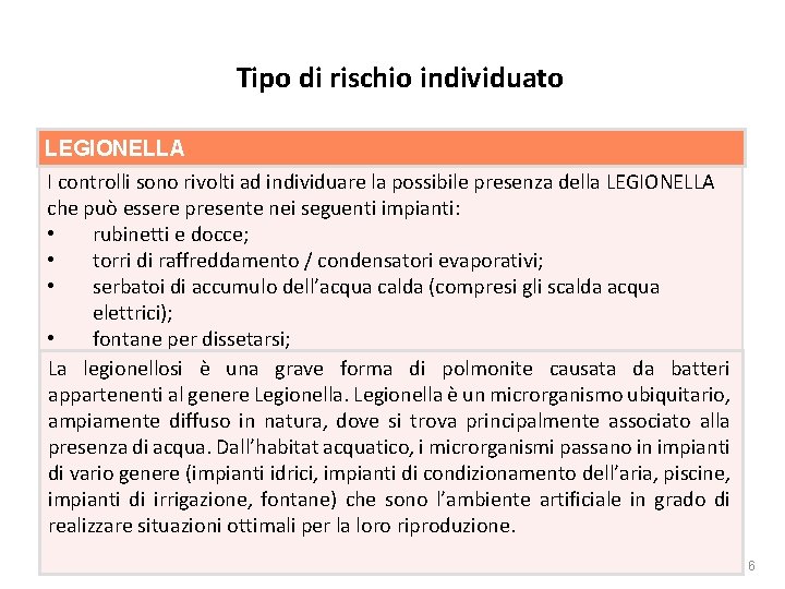 Rischio biologico Tipo di rischio individuato LEGIONELLA I controlli sono rivolti ad individuare la