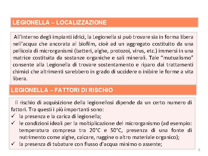 Rischio biologico LEGIONELLA – LOCALIZZAZIONE All’interno degli impianti idrici, la Legionella si può trovare