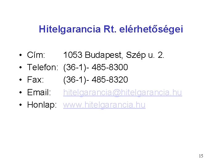 Hitelgarancia Rt. elérhetőségei • • • Cím: Telefon: Fax: Email: Honlap: 1053 Budapest, Szép