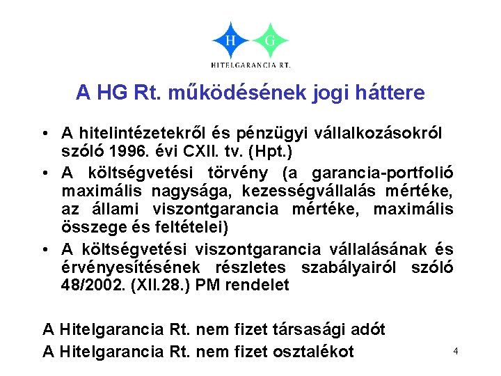 A HG Rt. működésének jogi háttere • A hitelintézetekről és pénzügyi vállalkozásokról szóló 1996.