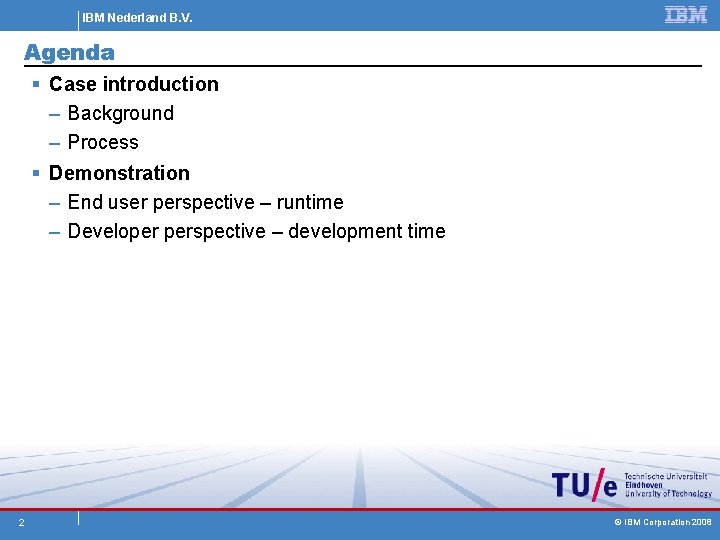 IBM Nederland B. V. Agenda § Case introduction – Background – Process § Demonstration