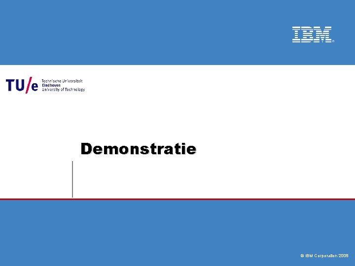 Demonstratie © IBM Corporation 2008 