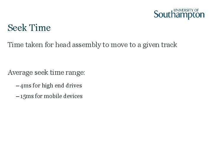 Seek Time taken for head assembly to move to a given track Average seek