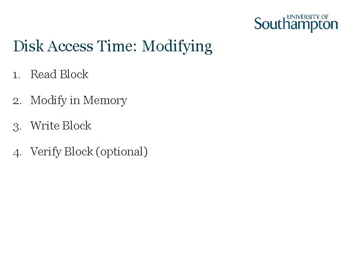 Disk Access Time: Modifying 1. Read Block 2. Modify in Memory 3. Write Block
