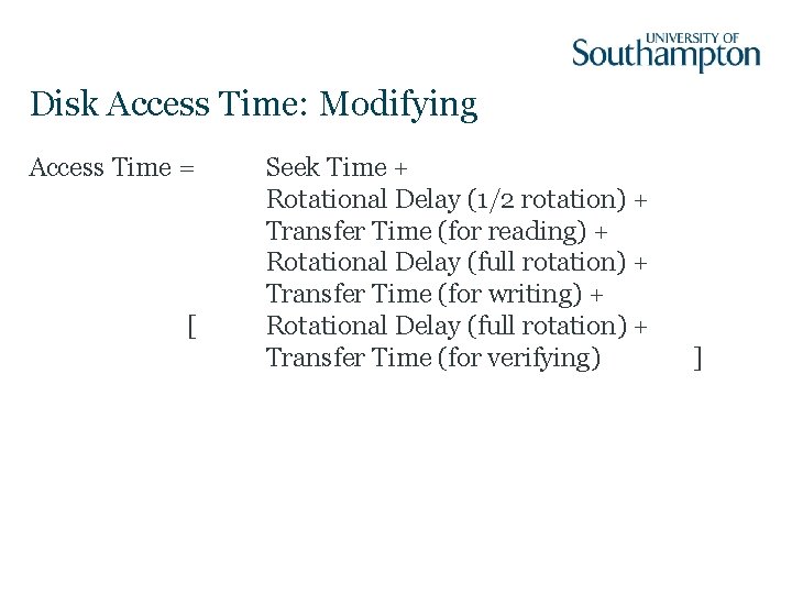 Disk Access Time: Modifying Access Time = [ Seek Time + Rotational Delay (1/2