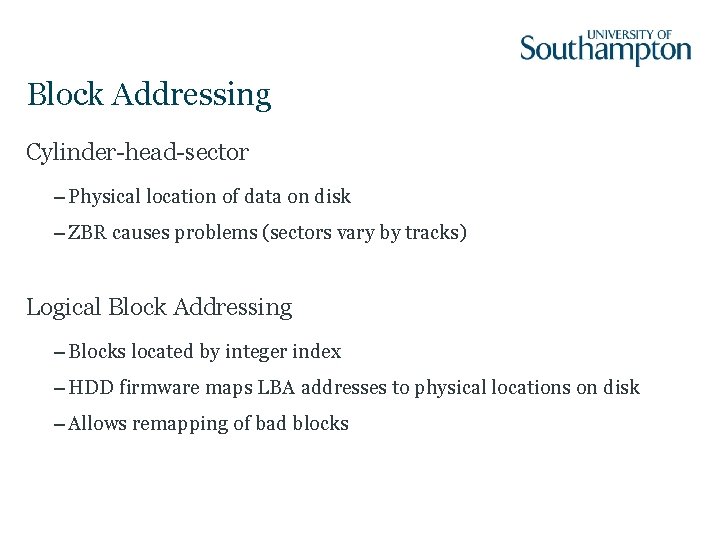 Block Addressing Cylinder-head-sector – Physical location of data on disk – ZBR causes problems