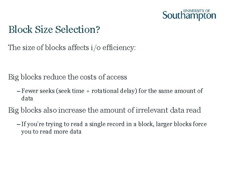 Block Size Selection? The size of blocks affects i/o efficiency: Big blocks reduce the