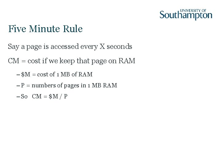 Five Minute Rule Say a page is accessed every X seconds CM = cost