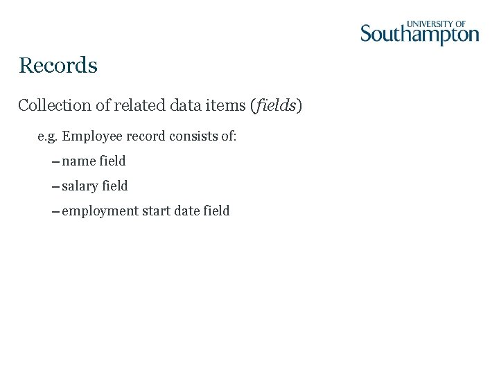 Records Collection of related data items (fields) e. g. Employee record consists of: –