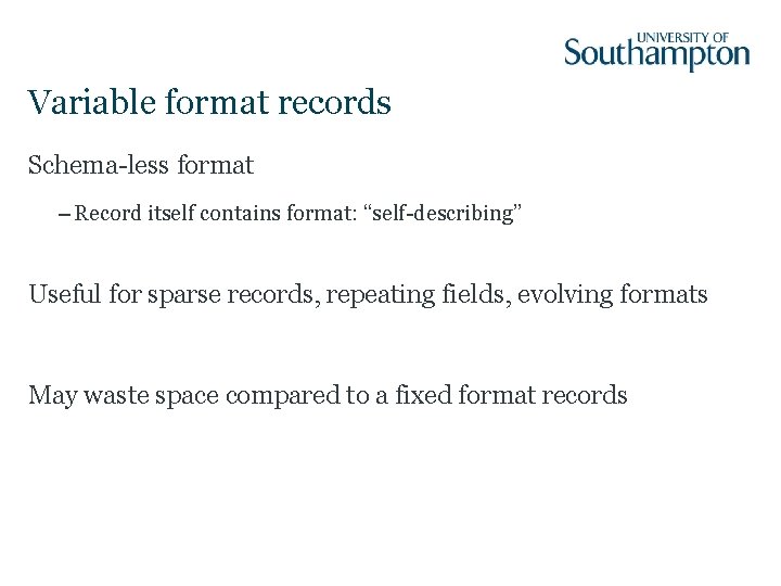 Variable format records Schema-less format – Record itself contains format: “self-describing” Useful for sparse