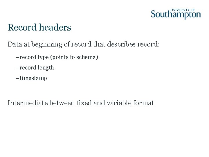 Record headers Data at beginning of record that describes record: – record type (points