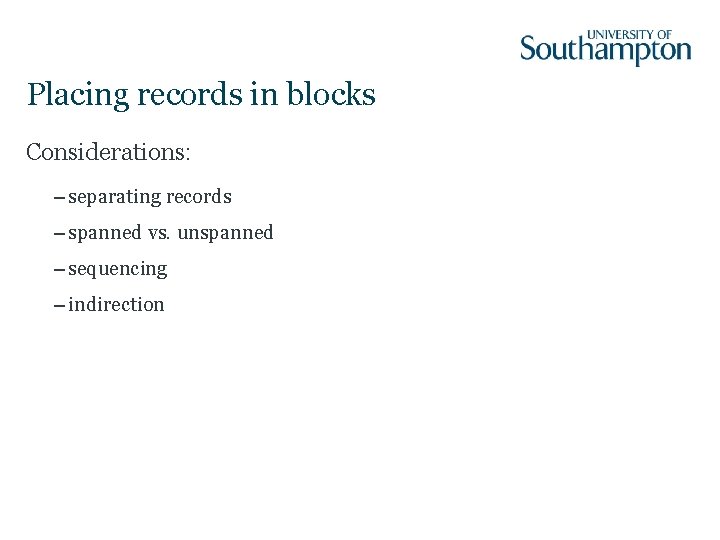 Placing records in blocks Considerations: – separating records – spanned vs. unspanned – sequencing