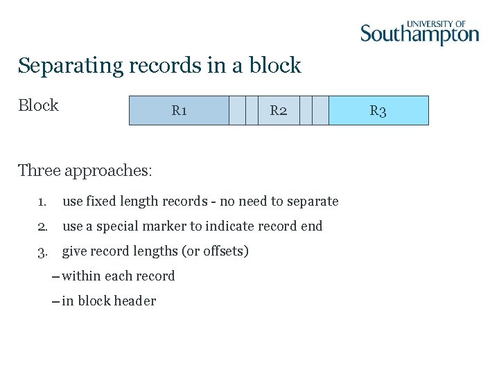 Separating records in a block Block R 1 R 2 Three approaches: 1. use