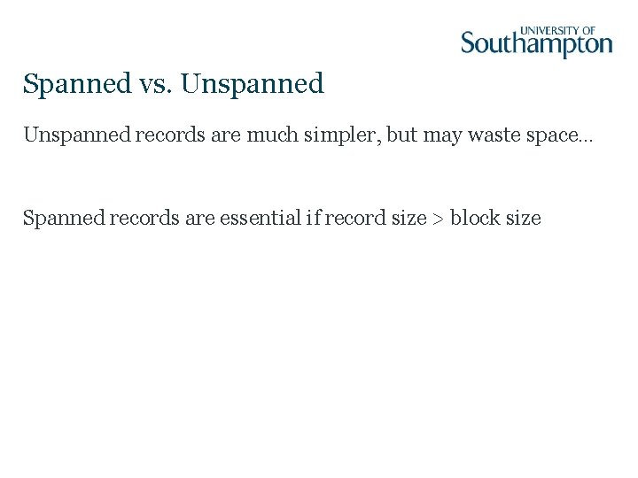 Spanned vs. Unspanned records are much simpler, but may waste space… Spanned records are