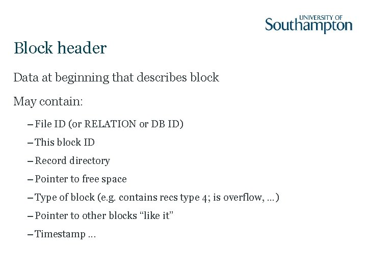 Block header Data at beginning that describes block May contain: – File ID (or