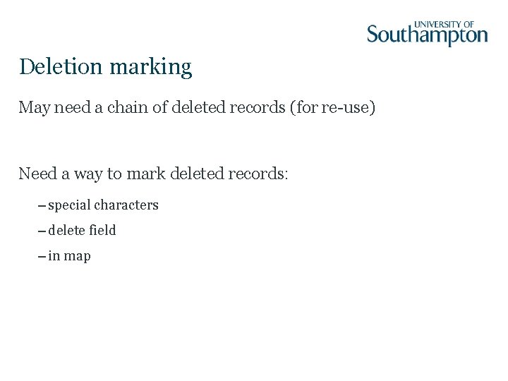 Deletion marking May need a chain of deleted records (for re-use) Need a way