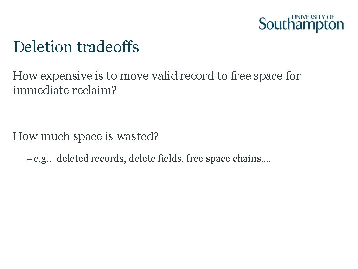 Deletion tradeoffs How expensive is to move valid record to free space for immediate