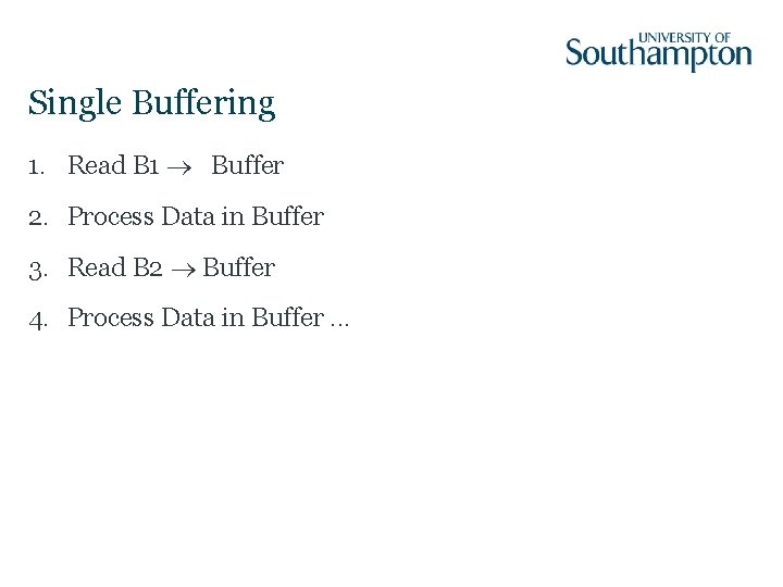 Single Buffering 1. Read B 1 Buffer 2. Process Data in Buffer 3. Read