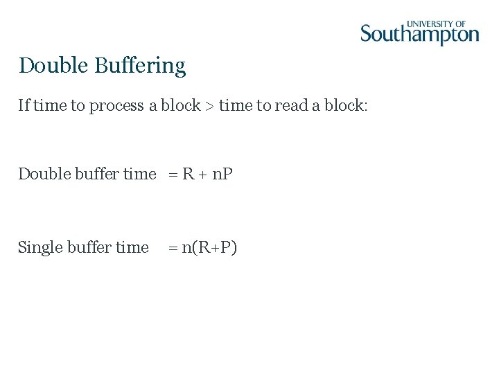 Double Buffering If time to process a block > time to read a block: