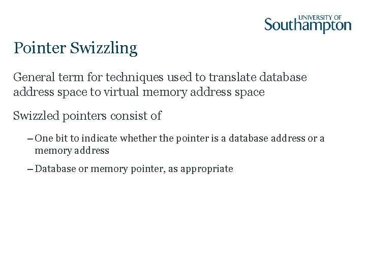 Pointer Swizzling General term for techniques used to translate database address space to virtual