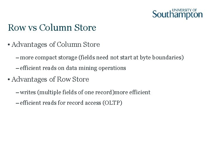 Row vs Column Store • Advantages of Column Store – more compact storage (fields