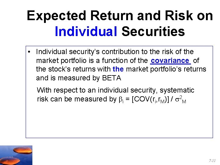 Expected Return and Risk on Individual Securities • Individual security’s contribution to the risk