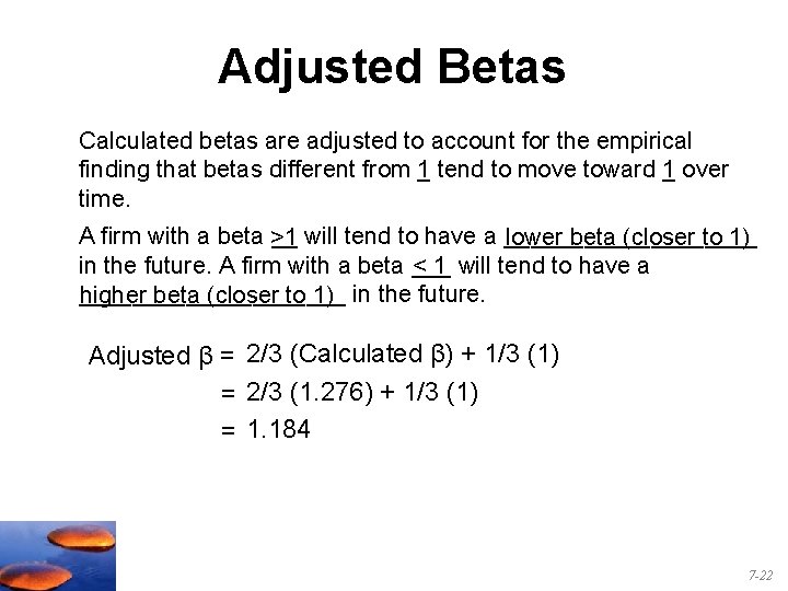 Adjusted Betas Calculated betas are adjusted to account for the empirical finding that betas