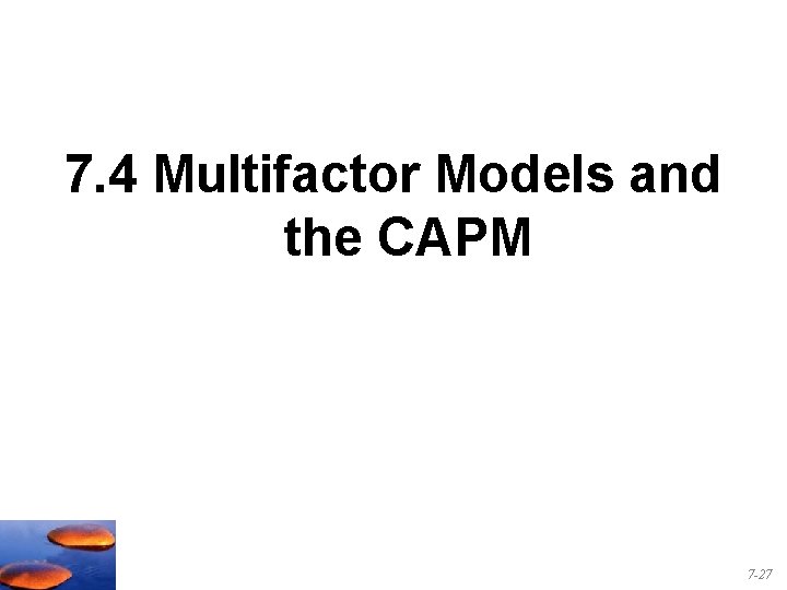 7. 4 Multifactor Models and the CAPM 7 -27 