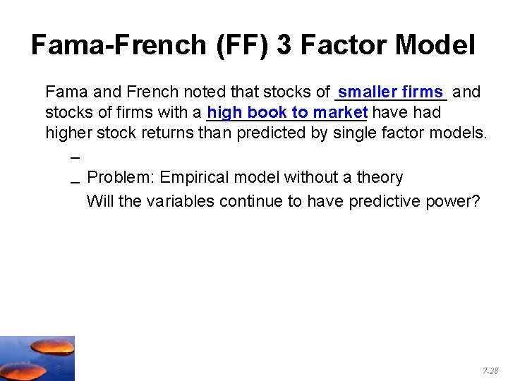 Fama-French (FF) 3 Factor Model Fama and French noted that stocks of ______ smaller