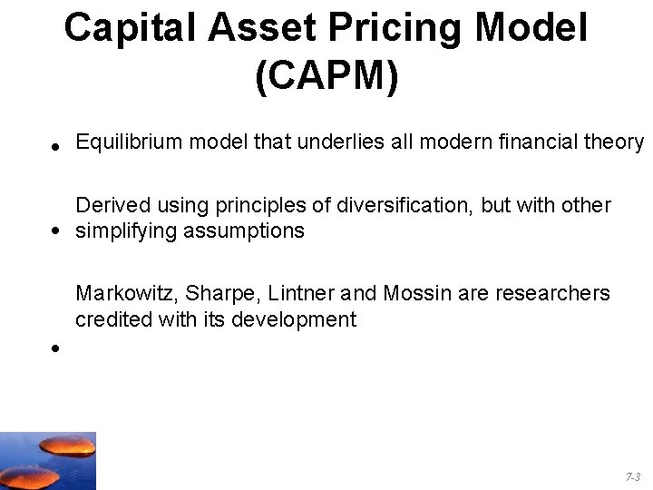 Capital Asset Pricing Model (CAPM) • Equilibrium model that underlies all modern financial theory