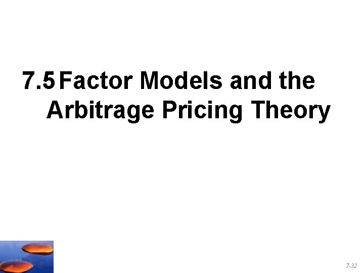 7. 5 Factor Models and the Arbitrage Pricing Theory 7 -32 