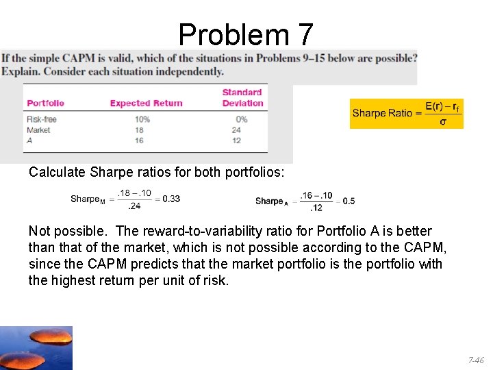 Problem 7 Calculate Sharpe ratios for both portfolios: Not possible. The reward-to-variability ratio for