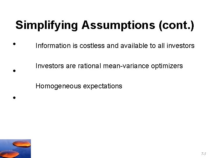 Simplifying Assumptions (cont. ) • Information is costless and available to all investors •