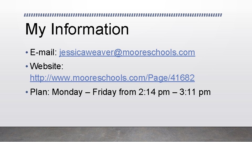 My Information • E-mail: jessicaweaver@mooreschools. com • Website: http: //www. mooreschools. com/Page/41682 • Plan: