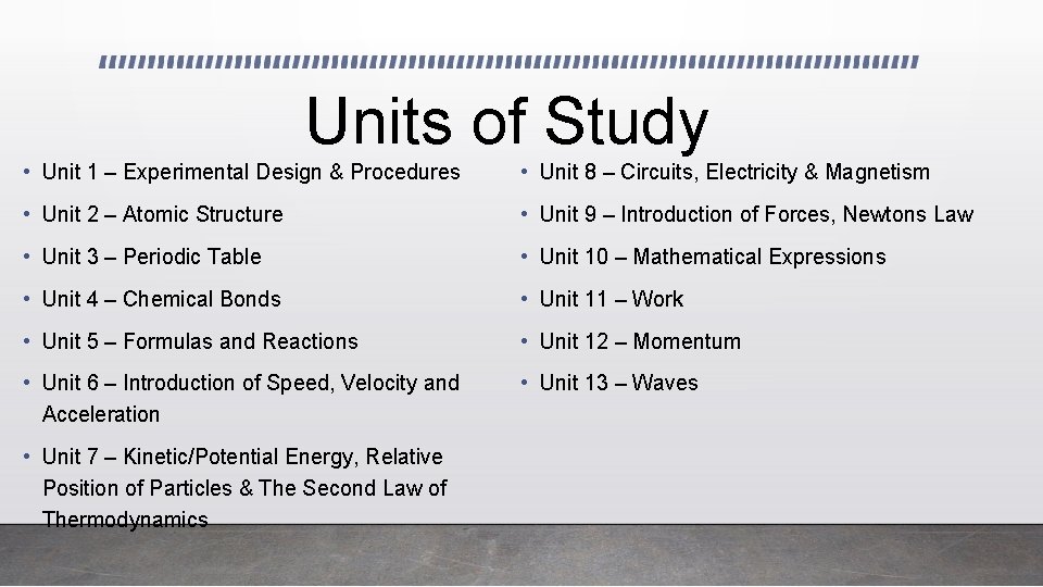 Units of Study • Unit 1 – Experimental Design & Procedures • Unit 8