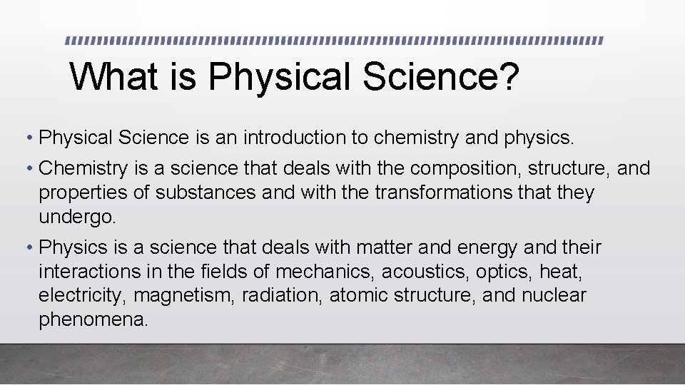 What is Physical Science? • Physical Science is an introduction to chemistry and physics.