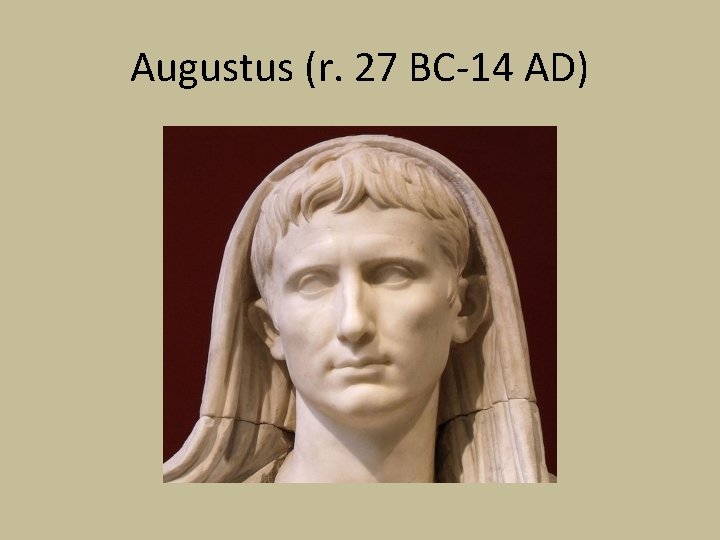 Augustus (r. 27 BC-14 AD) 